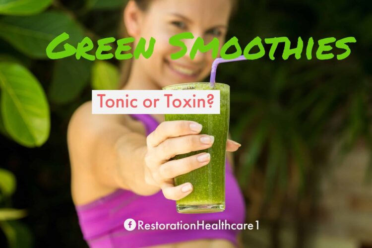 The Green Smoothie: Tonic or Toxin